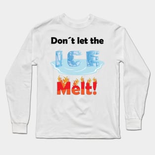 Don´t let the ice melt Long Sleeve T-Shirt